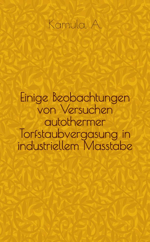 Einige Beobachtungen von Versuchen autothermer Torfstaubvergasung in industriellem Masstabe : Übers. des Verf.