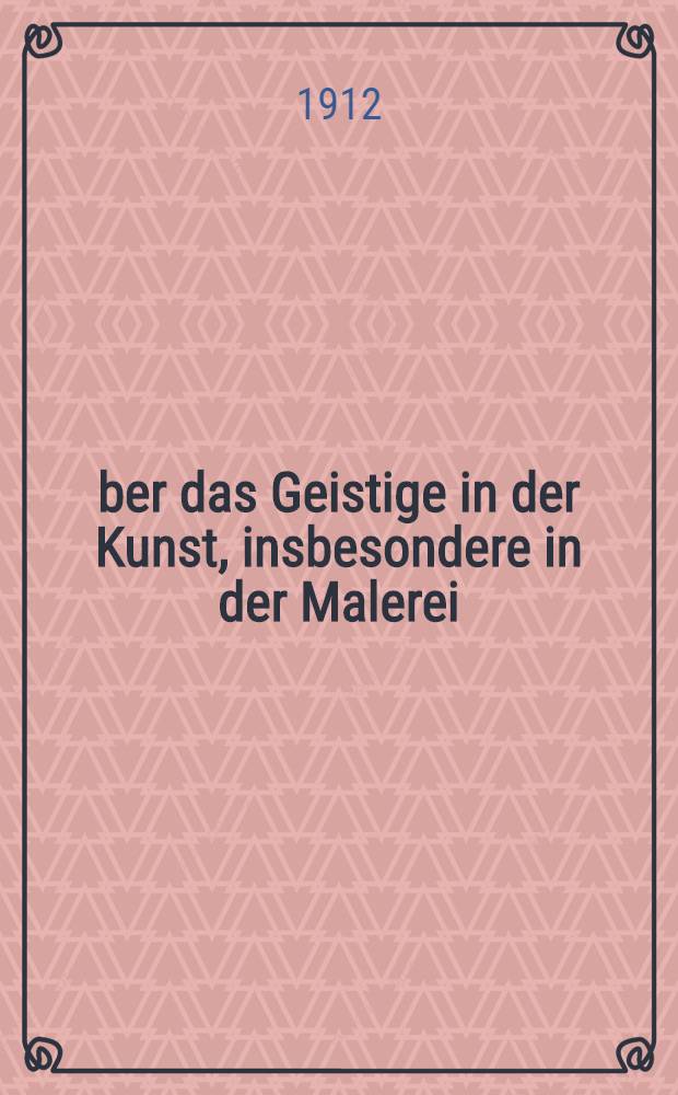 Über das Geistige in der Kunst, insbesondere in der Malerei