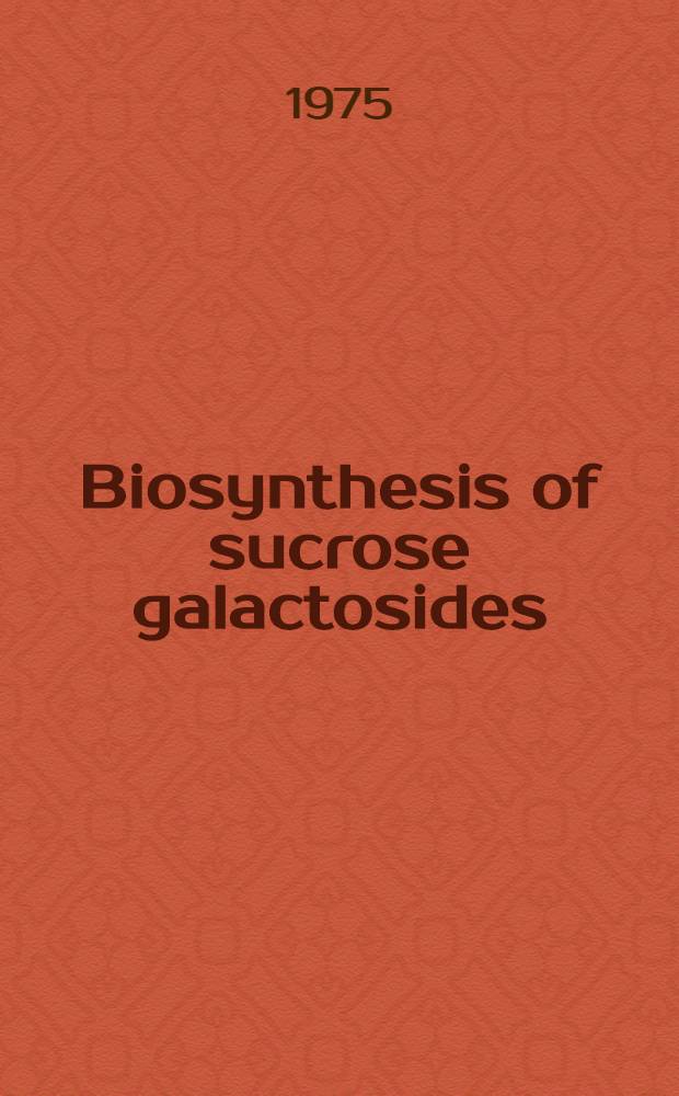 Biosynthesis of sucrose galactosides