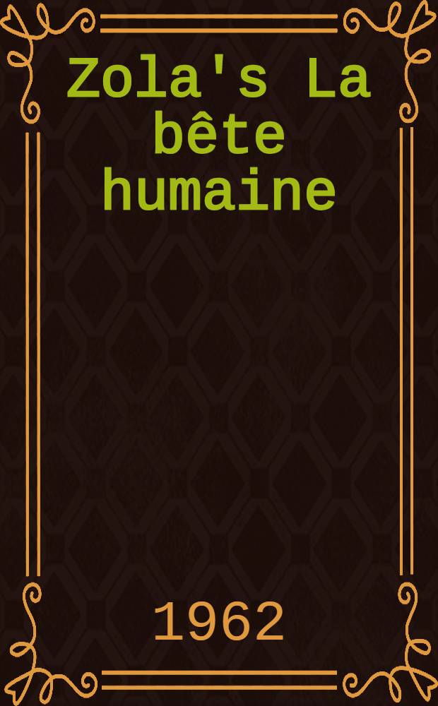 Zola's La bête humaine : A study in literary creation