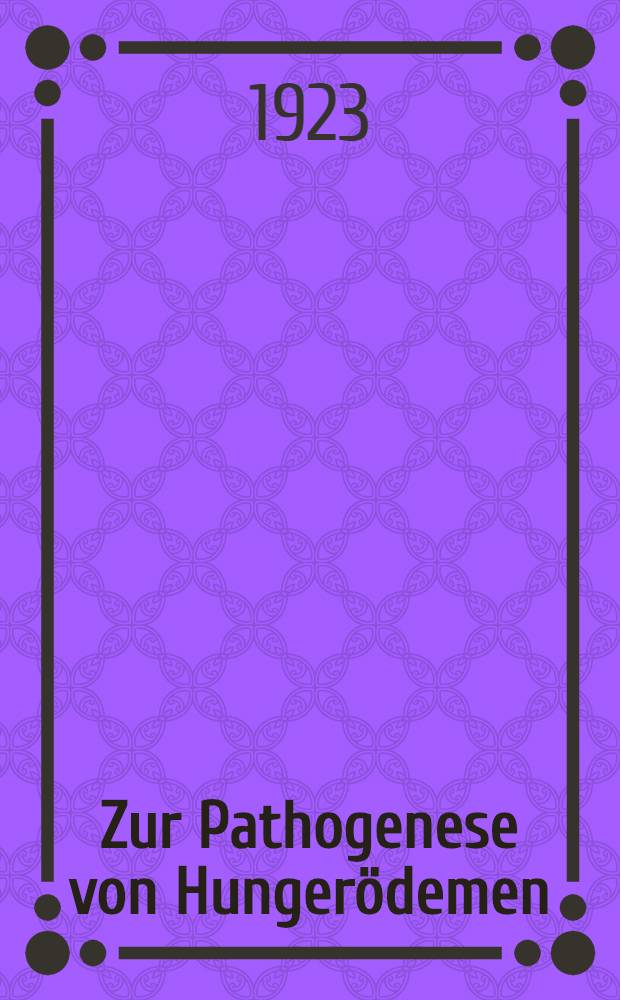 ... Zur Pathogenese von Hungerödemen (Experimentelle Untersuchung)
