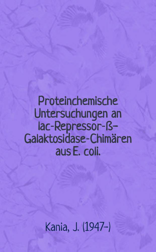 Proteinchemische Untersuchungen an lac-Repressor-ß-Galaktosidase-Chimären aus E. coli. : Inaug.-Diss. ... der Math.-naturwiss. Fak. der Univ. zu Köln