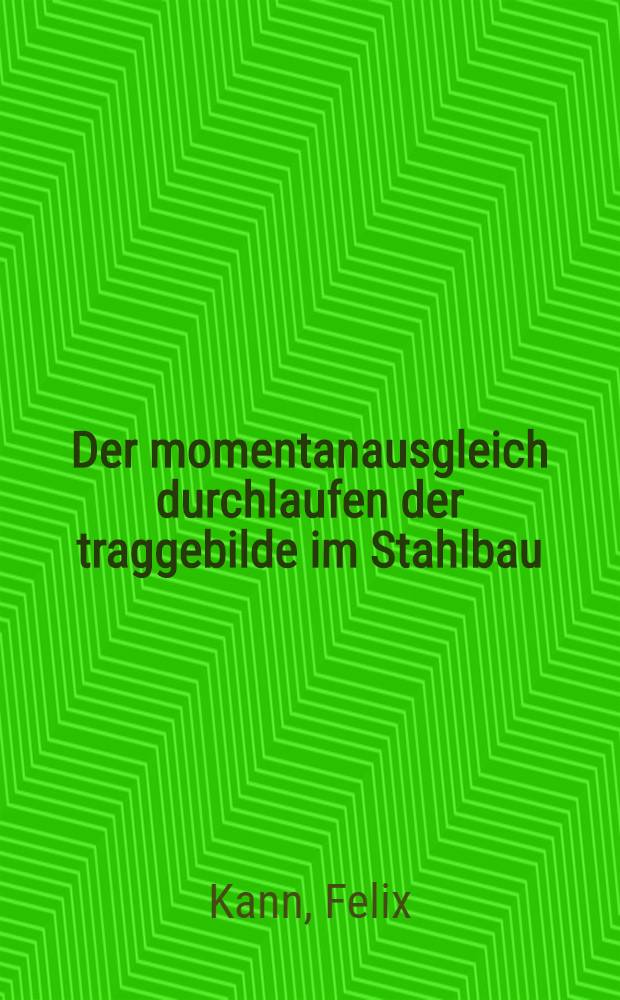 Der momentanausgleich durchlaufen der traggebilde im Stahlbau : Eine neue Statistik als Grundlage für wirtschaftliches konstruieren : Formeln und tafeln für den Stahlbau-Statiker zur Berücksichtigung der Plastizität des Stahls bei durchlaufenden trägern und rahmen