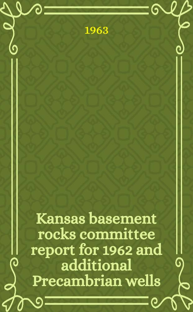 Kansas basement rocks committee report for 1962 and additional Precambrian wells