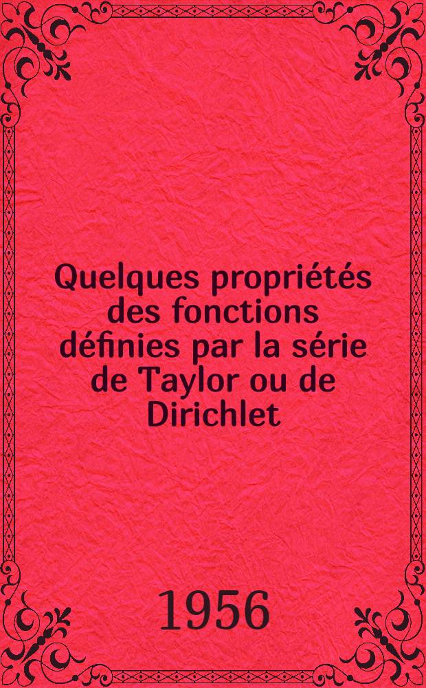 Quelques propriétés des fonctions définies par la série de Taylor ou de Dirichlet