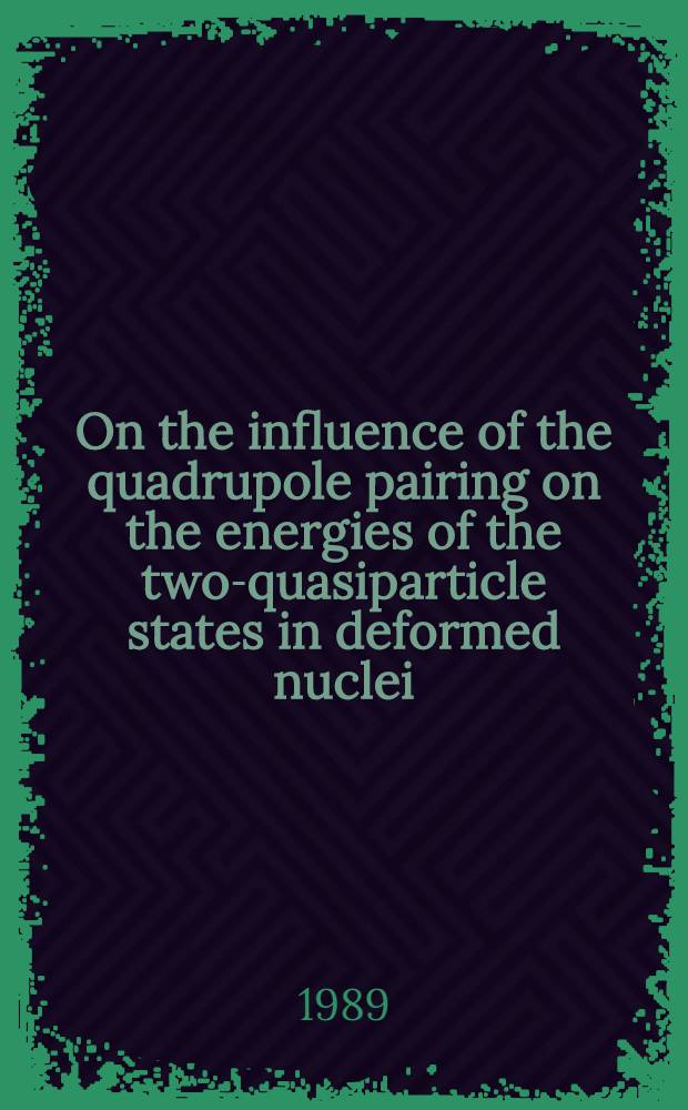 On the influence of the quadrupole pairing on the energies of the two-quasiparticle states in deformed nuclei : Submitted to XXXIX Meet. on nuclear spectroscopy a. atomic nucleus structure, Tashkent, 1989