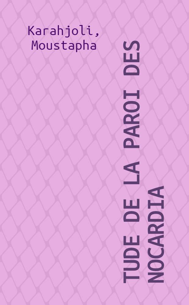 Étude de la paroi des Nocardia : Peptidoglycane et fraction polypeptidique de Nocardia caviae : Thèse prés. devant l'Univ. Claude-Bernard de Lyon ..