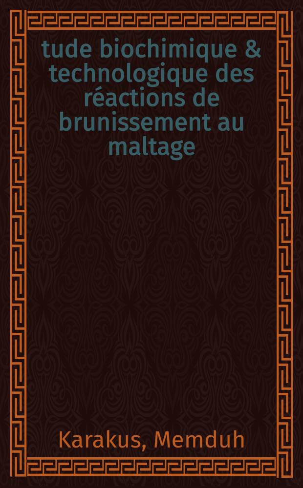 Étude biochimique & technologique des réactions de brunissement au maltage : Thèse