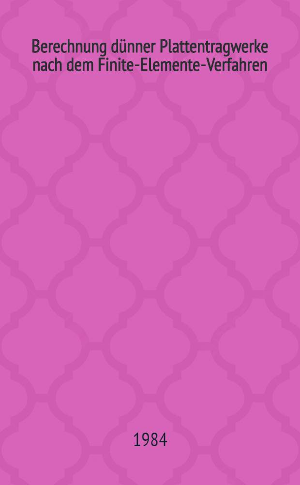Berechnung dünner Plattentragwerke nach dem Finite-Elemente-Verfahren