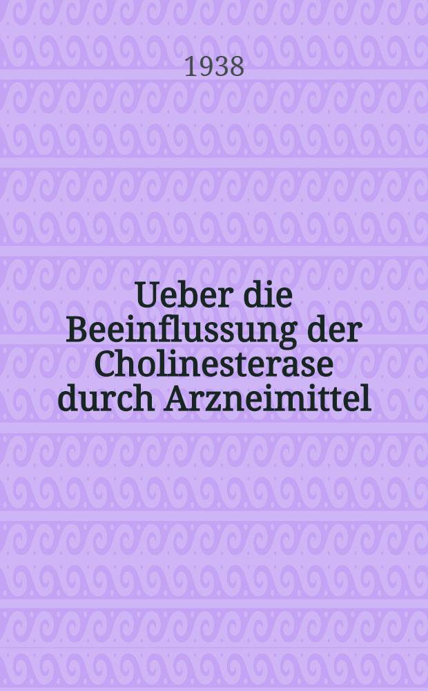 Ueber die Beeinflussung der Cholinesterase durch Arzneimittel : Inaug.-Diss. zur Erlangung des Grades eines Doktors der Zahnmed. ... der Hansischen Univ