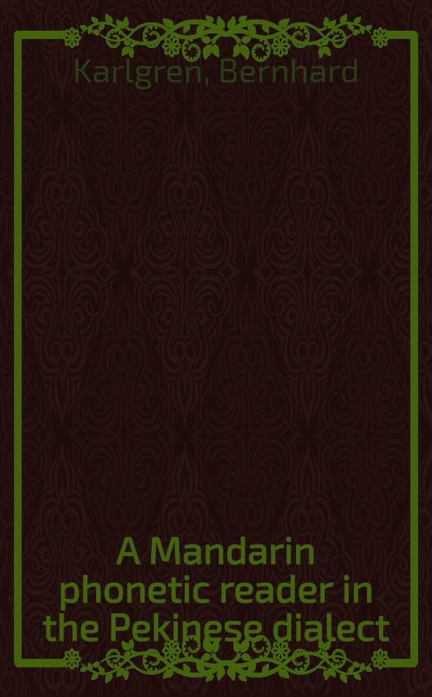 A Mandarin phonetic reader in the Pekinese dialect : With an introd. essay on the pronunciation