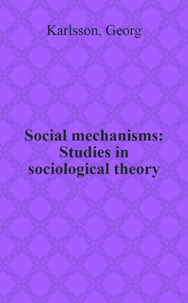 Social mechanisms : Studies in sociological theory