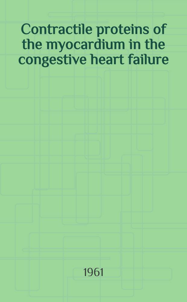 Contractile proteins of the myocardium in the congestive heart failure : The report on the 5th international congress of biochemistry. Moscow, August, 1961
