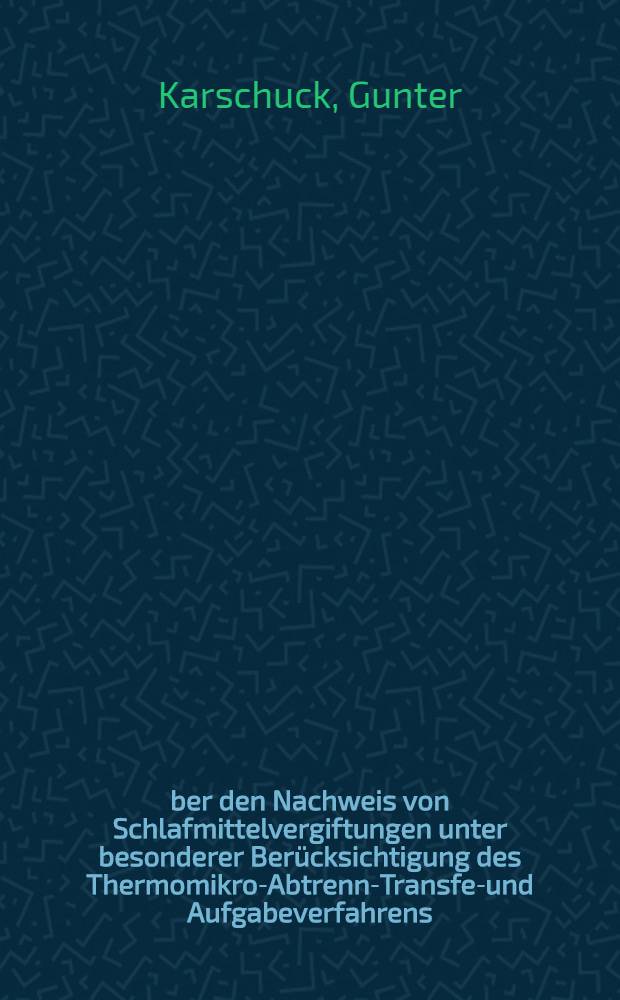 Über den Nachweis von Schlafmittelvergiftungen unter besonderer Berücksichtigung des Thermomikro-Abtrenn-Transfer- und Aufgabeverfahrens : Inaug.-Diss. ... der ... Med. Fak. der Univ. des Saarlandes