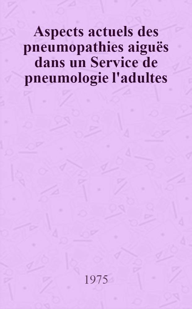 Aspects actuels des pneumopathies aiguës dans un Service de pneumologie l'adultes : À propos de 150 observ. : Thèse