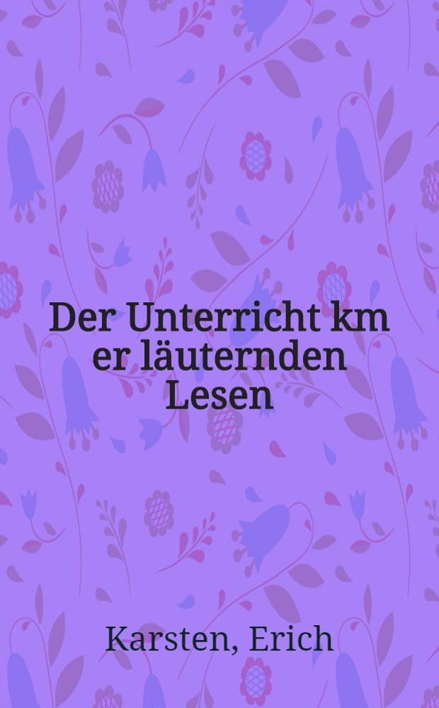 Der Unterricht km er läuternden Lesen : Ein Handbuch für die Unterrichtspraxis