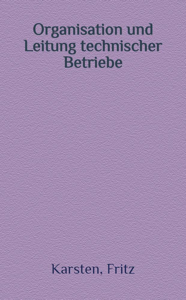 Organisation und Leitung technischer Betriebe : Allgemeine und spezielle Vorschläge
