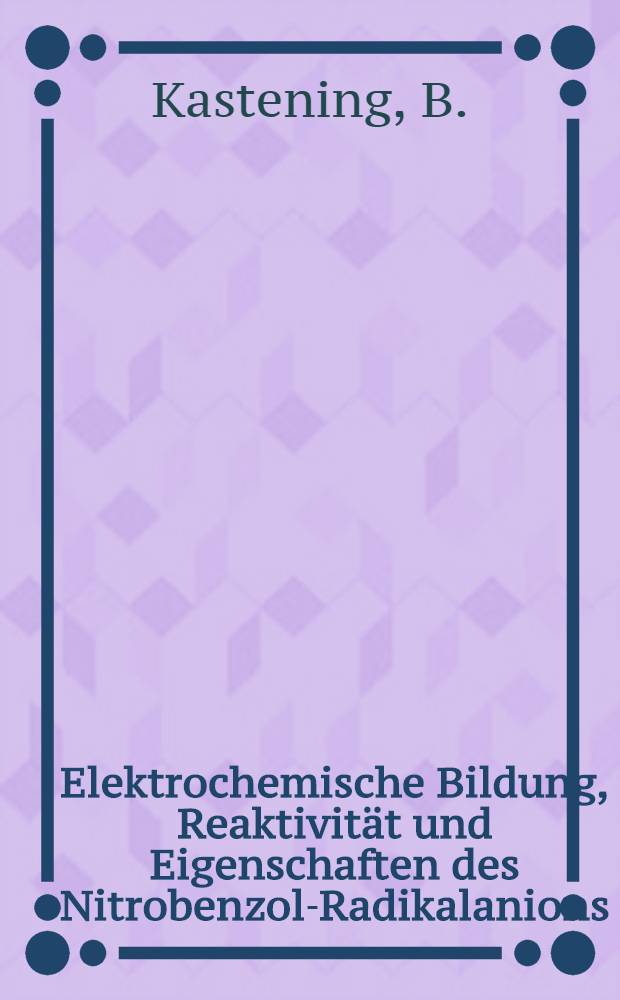 Elektrochemische Bildung, Reaktivität und Eigenschaften des Nitrobenzol-Radikalanions