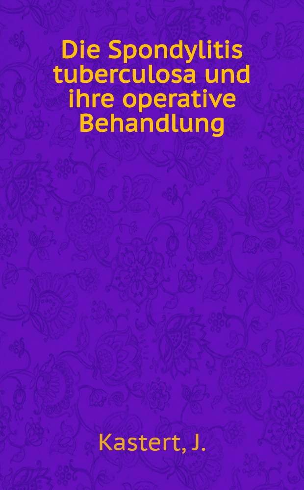 Die Spondylitis tuberculosa und ihre operative Behandlung