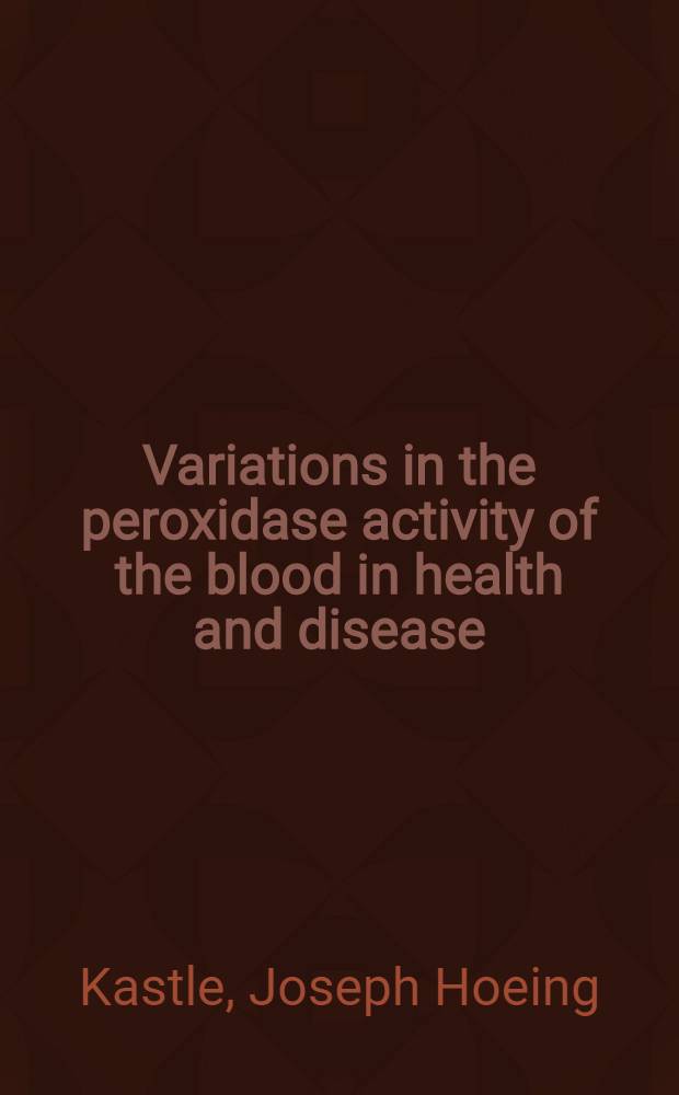 Variations in the peroxidase activity of the blood in health and disease