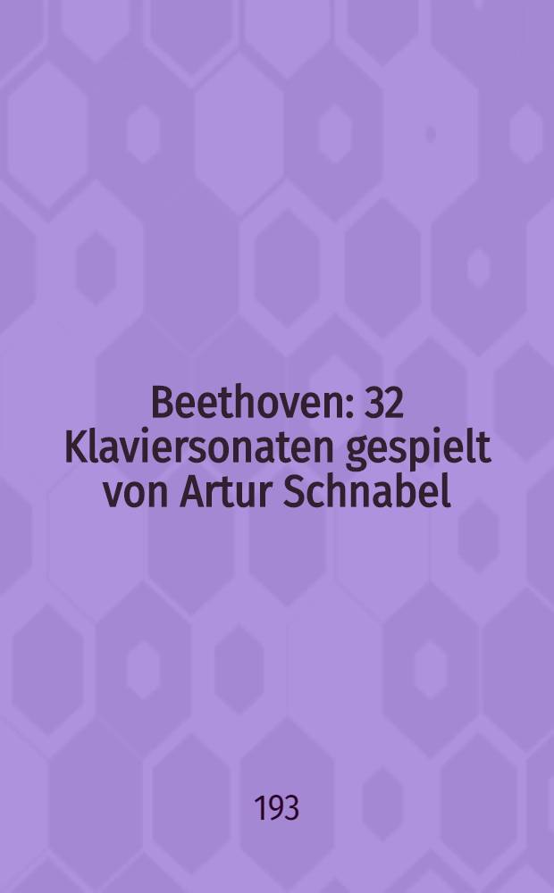 Beethoven : 32 Klaviersonaten gespielt von Artur Schnabel : Eine Einführung