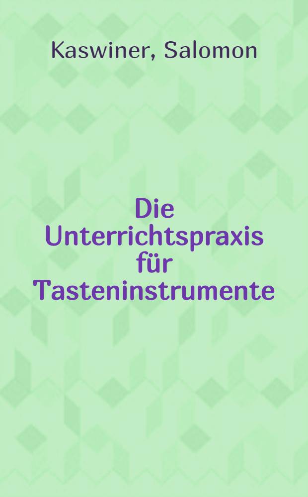 Die Unterrichtspraxis f&uuml;r Tasteninstrumente (1450-1750) mit besonderer Ber&uuml;cksichtigung der Vorformen der Klavieretude
