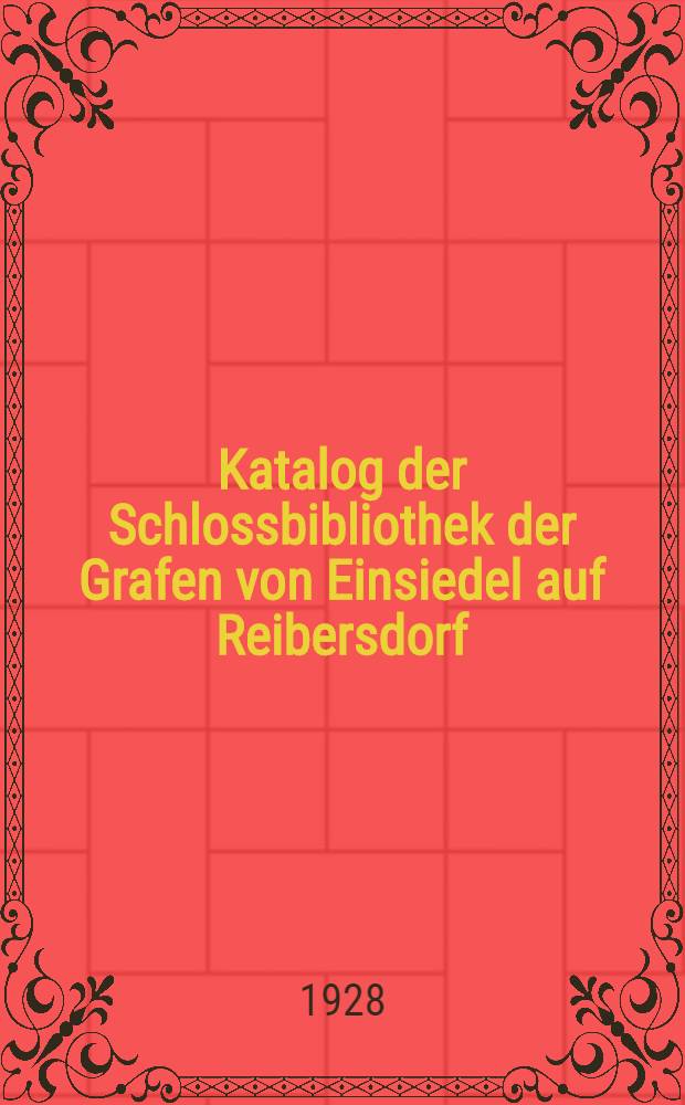 Katalog der Schlossbibliothek der Grafen von Einsiedel auf Reibersdorf