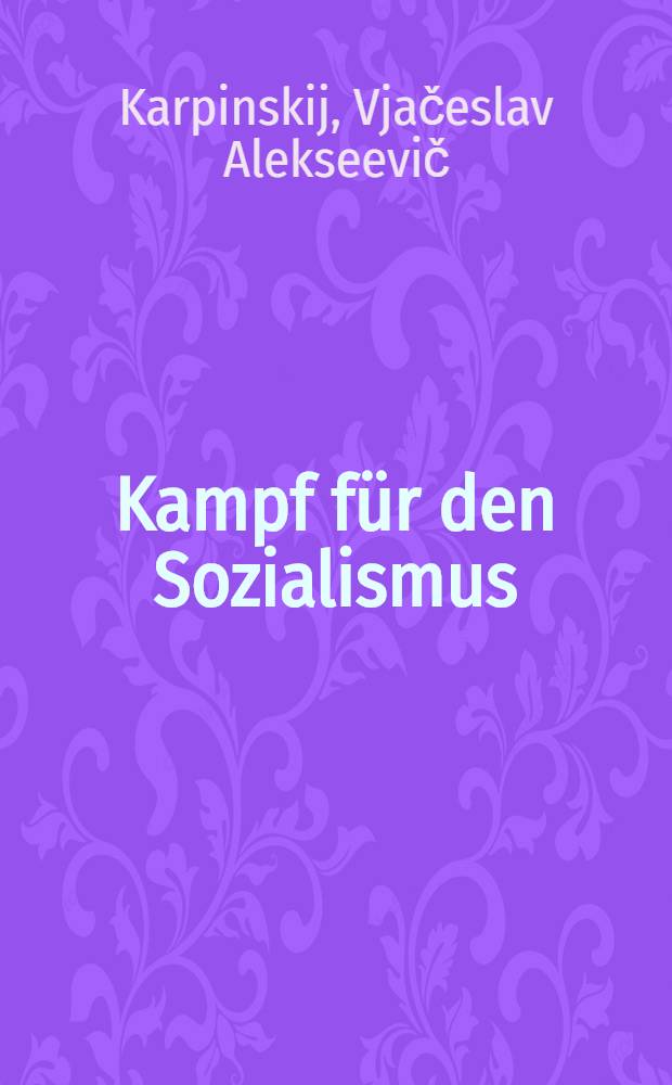 Kampf für den Sozialismus : Unterhaltungen über die Politik der Partei und der Sowjetmacht