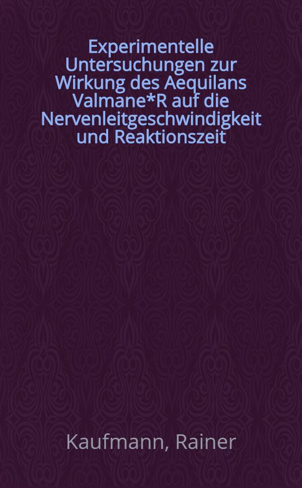 Experimentelle Untersuchungen zur Wirkung des Aequilans Valmane*R auf die Nervenleitgeschwindigkeit und Reaktionszeit : Inaug.-Diss. ... der Med. Fak. der ... Univ. zu Tübingen