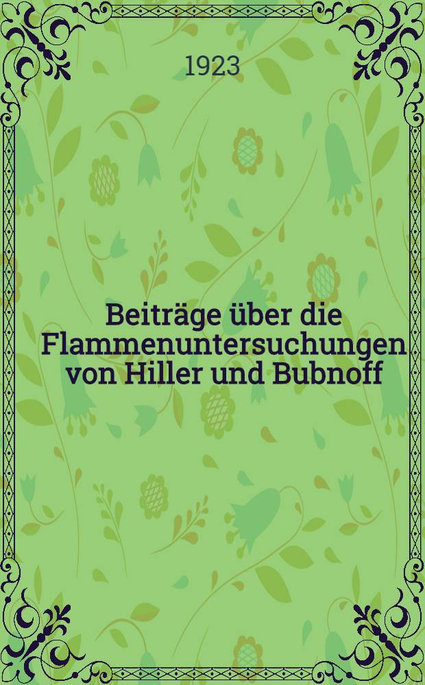 Beitr&auml;ge &uuml;ber die Flammenuntersuchungen von Hiller und Bubnoff