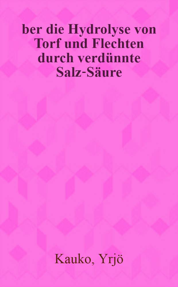 &Uuml;ber die Hydrolyse von Torf und Flechten durch verd&uuml;nnte Salz-S&auml;ure