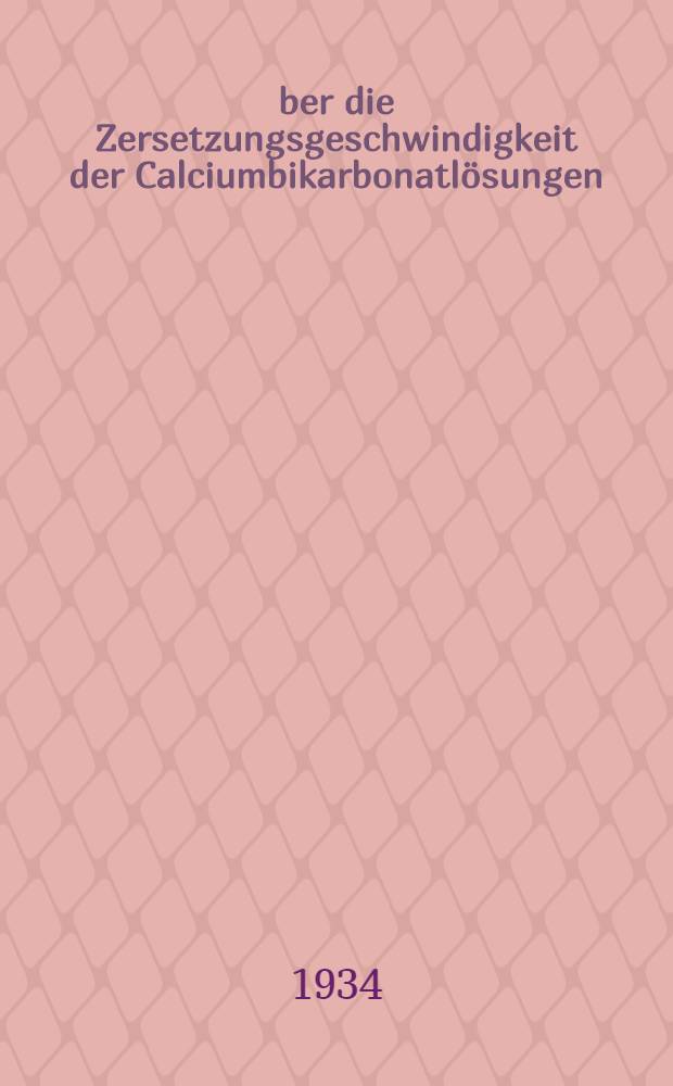 Über die Zersetzungsgeschwindigkeit der Calciumbikarbonatlösungen