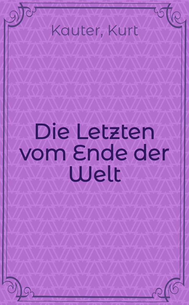 Die Letzten vom Ende der Welt : Roman