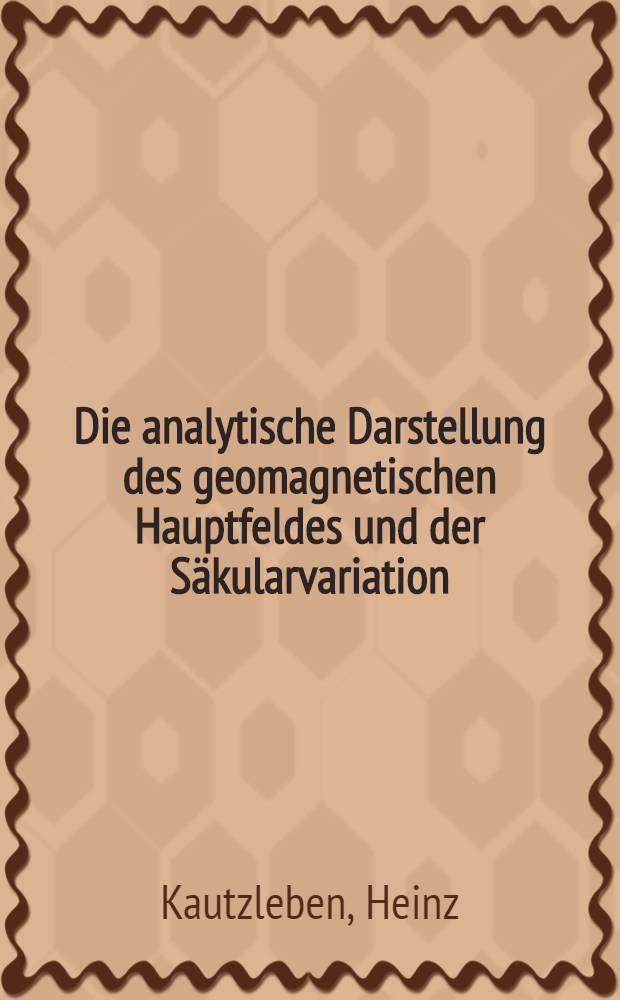 Die analytische Darstellung des geomagnetischen Hauptfeldes und der S&auml;kularvariation