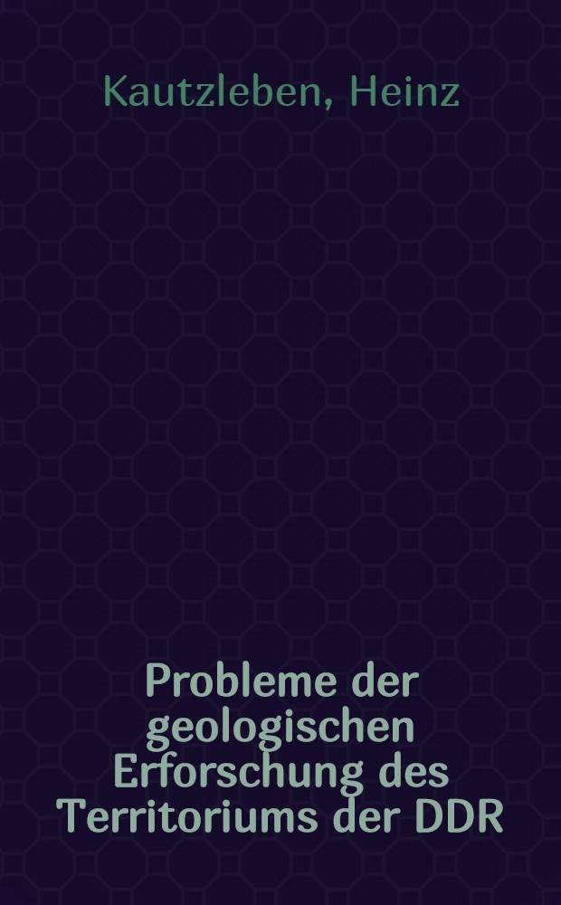 Probleme der geologischen Erforschung des Territoriums der DDR