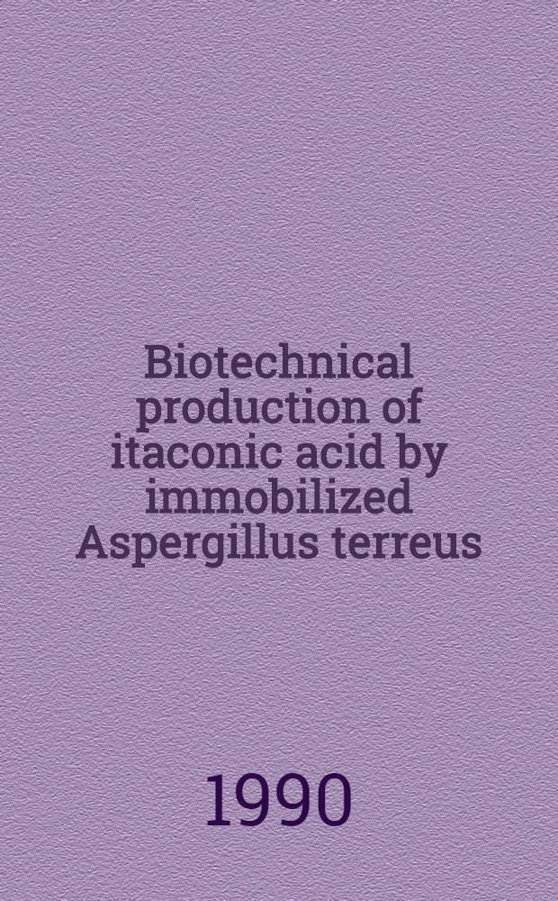 Biotechnical production of itaconic acid by immobilized Aspergillus terreus : Diss.