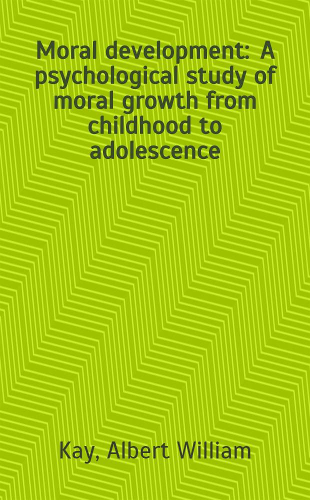 Moral development : A psychological study of moral growth from childhood to adolescence
