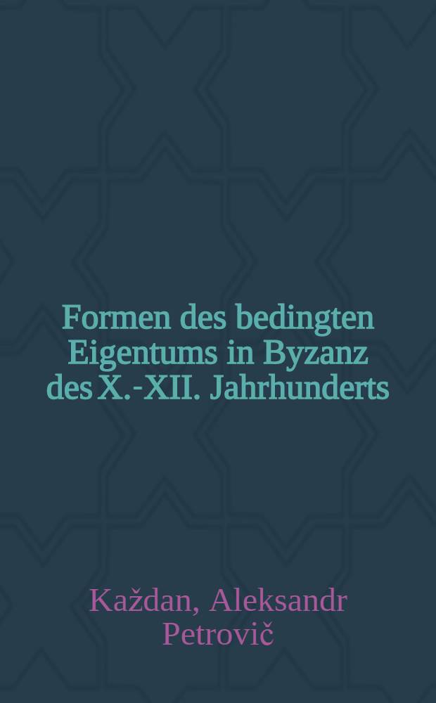 Formen des bedingten Eigentums in Byzanz des X.-XII. Jahrhunderts
