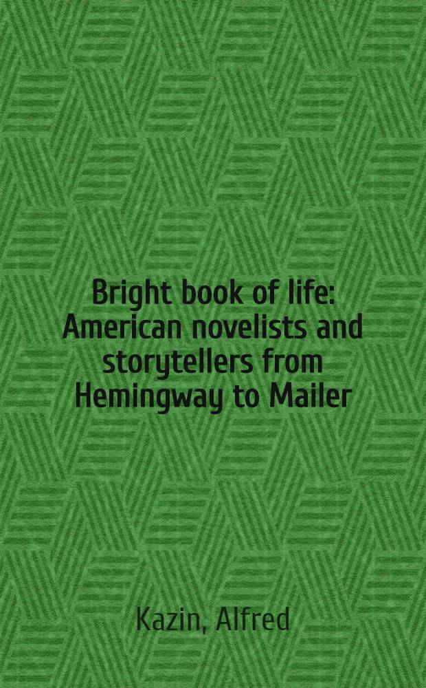 Bright book of life : American novelists and storytellers from Hemingway to Mailer