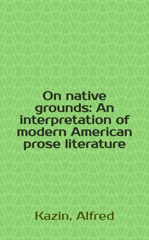 On native grounds : An interpretation of modern American prose literature