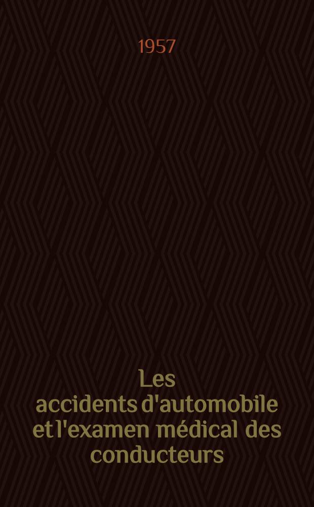 Les accidents d'automobile et l'examen médical des conducteurs : Thèse pour le doctorat en méd. (diplôme d'État)