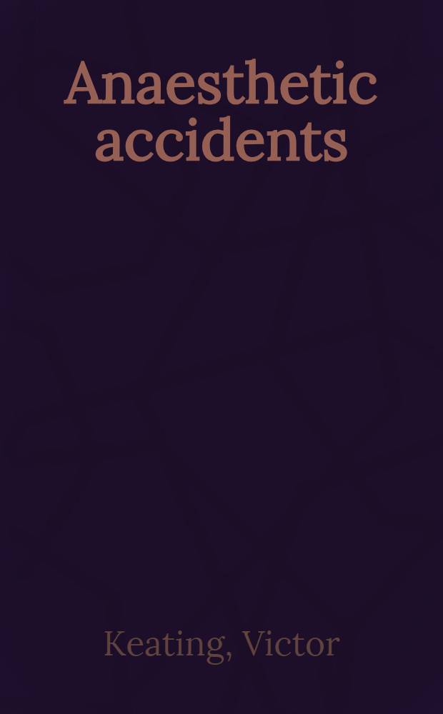 Anaesthetic accidents : The complications of general and regional anaesthesia