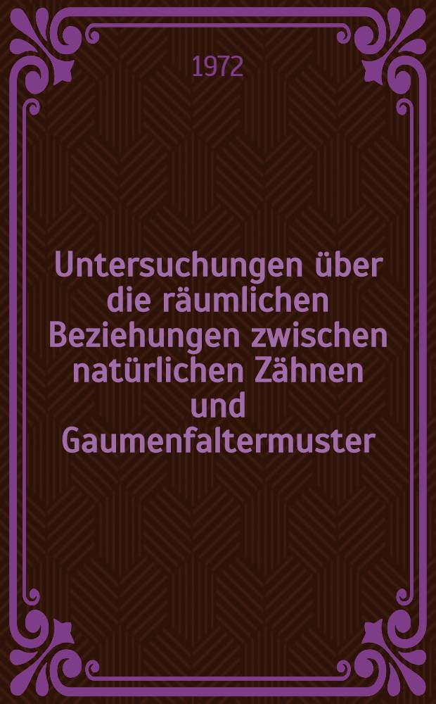 Untersuchungen über die räumlichen Beziehungen zwischen natürlichen Zähnen und Gaumenfaltermuster : Unter besonderer Berücksichtigung dessen individueller sagittaler und Transversaler Ausdehnung : Inaug.-Diss. ... der ... Med. Fak. der ... Univ. Mainz