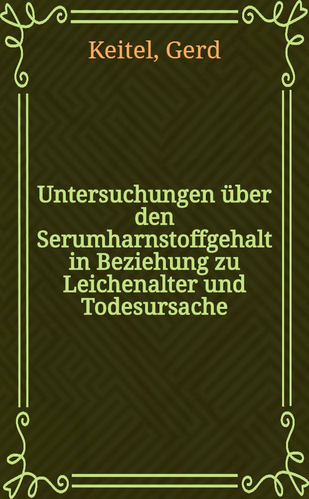 Untersuchungen über den Serumharnstoffgehalt in Beziehung zu Leichenalter und Todesursache : Inaug.-Diss. ... der ... Med. Fakultät der ... Univ. zu Bonn