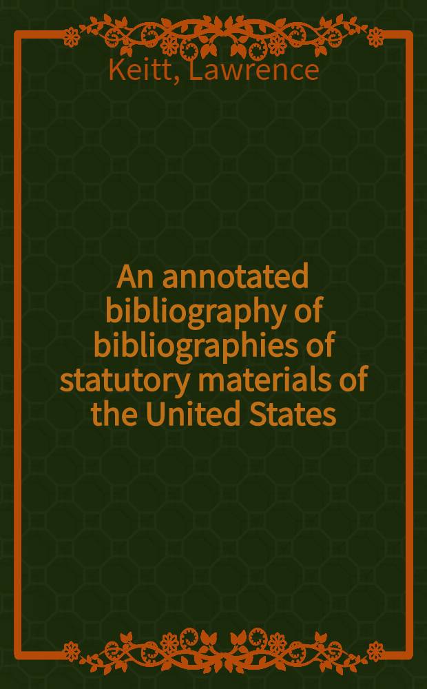 An annotated bibliography of bibliographies of statutory materials of the United States