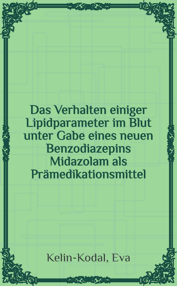 Das Verhalten einiger Lipidparameter im Blut unter Gabe eines neuen Benzodiazepins Midazolam als Prämedikationsmittel : Inaug.-Diss