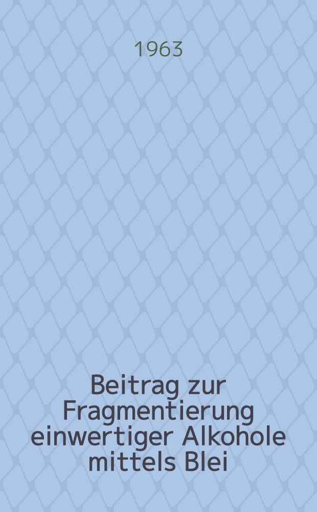 Beitrag zur Fragmentierung einwertiger Alkohole mittels Blei (IV)-acetat : Von der Eidgenössischen techn. Hochschule in Zürich ... genehmigte Promotionsarbeit