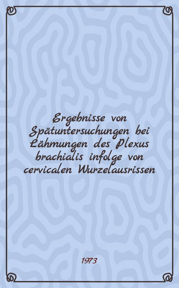 Ergebnisse von Spätuntersuchungen bei Lähmungen des Plexus brachialis infolge von cervicalen Wurzelausrissen : Untersuchungen von 62 Patienten der Neurochirurgischen Univ.-Klinik Bonn : Inaug.-Diss. ... der ... Med. Fak. der ... Univ. zu Bonn