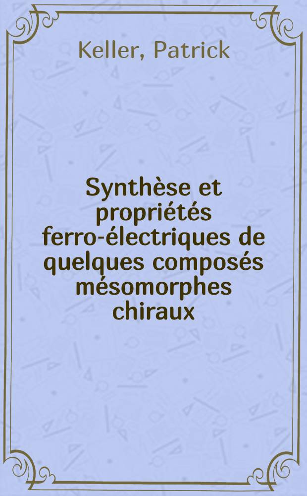 Synthèse et propriétés ferro-électriques de quelques composés mésomorphes chiraux : Thèse
