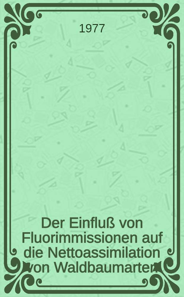 Der Einfluß von Fluorimmissionen auf die Nettoassimilation von Waldbaumarten